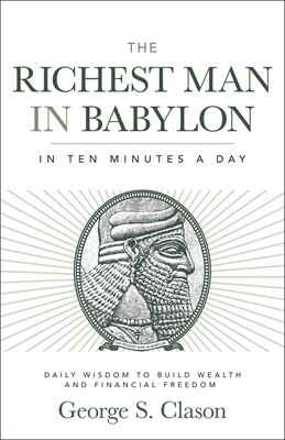 Richest Man in Babylon in Ten Minutes a Day Richest Man in Babylon in Ten Minutes a Day
