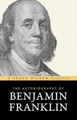 Autobiography of Benjamin Franklin Autobiography of Benjamin Franklin