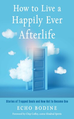How to Live a Happily Ever Afterlife How to Live a Happily Ever Afterlife