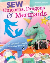 Sew Unicorns, Dragons & Mermaids, What Fun! Sew Unicorns, Dragons & Mermaids, What Fun!