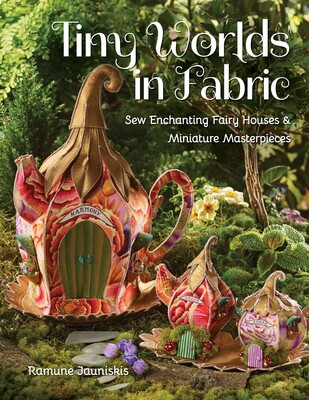Tiny Worlds in Fabric Tiny Worlds in Fabric