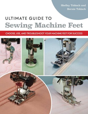 Ultimate Guide to Sewing Machine Feet Ultimate Guide to Sewing Machine Feet