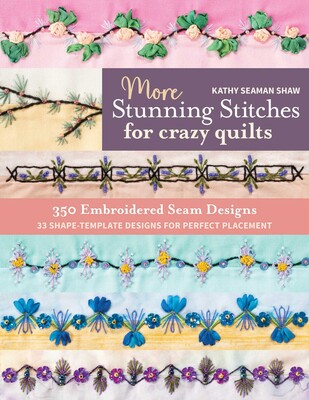 More Stunning Stitches for Crazy Quilts More Stunning Stitches for Crazy Quilts