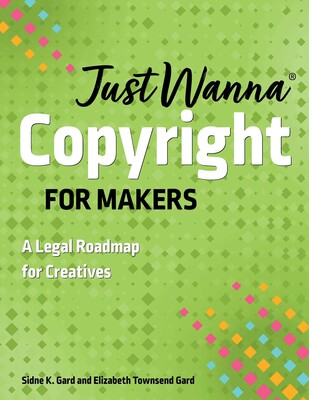Just Wanna Copyright for Makers Just Wanna Copyright for Makers