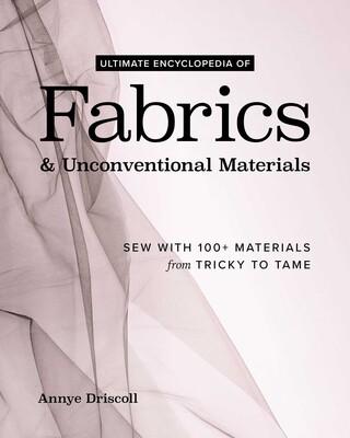 Ultimate Encyclopedia of Fabrics & Unconventional Materials Ultimate Encyclopedia of Fabrics & Unconventional Materials