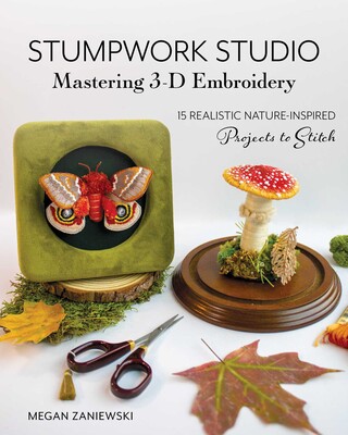 Stumpwork Studio—Mastering 3-D Embroidery | Book by Megan