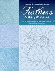 Amanda Murphy's Free-Motion Feathers Quilting Workbook Amanda Murphy's Free-Motion Feathers Quilting Workbook