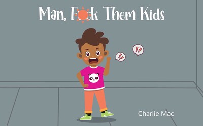 Man, F*** Them Kids Man, F*** Them Kids