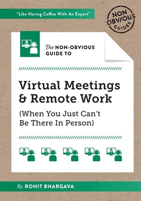 The Non-Obvious Guide to Virtual Meetings and Remote Work The Non-Obvious Guide to Virtual Meetings and Remote Work