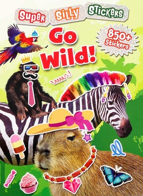 Super Silly Stickers: Go Wild! Sticker Book for Kids Super Silly Stickers: Go Wild! Sticker Book for Kids