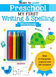 Ready to Learn: Preschool My First Writing and Spelling Workbook Ready to Learn: Preschool My First Writing and Spelling Workbook