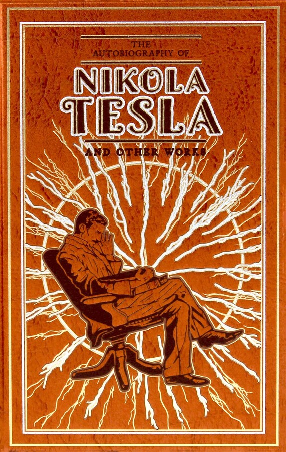 Autobiography of Nikola Tesla and Other Works
