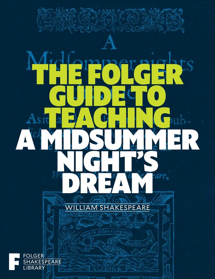 Folger Guide to Teaching A Midsummer Night's Dream