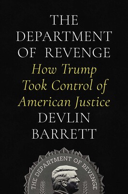 The Department of Revenge How Trump Took Control of American Justice - Book by Devlin Barrett