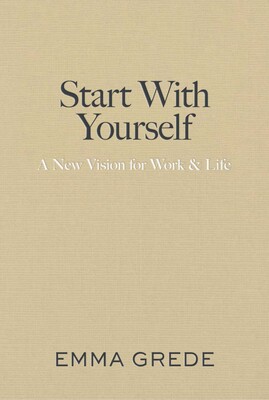 Start With Yourself: A New Vision for Work & Life