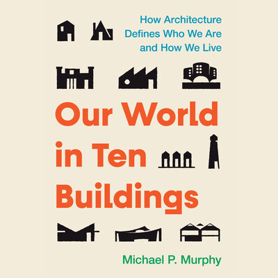 Our World in Ten Buildings Our World in Ten Buildings