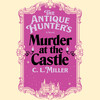 The Antique Hunter's Murder at the Castle The Antique Hunter's Murder at the Castle