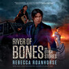 River of Bones and Other Stories River of Bones and Other Stories