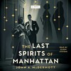 The Last Spirits of Manhattan The Last Spirits of Manhattan