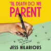 'Til Death Do We Parent 'Til Death Do We Parent