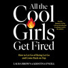 All the Cool Girls Get Fired All the Cool Girls Get Fired