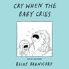 Cry When the Baby Cries Cry When the Baby Cries