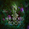 Her Wicked Roots Her Wicked Roots