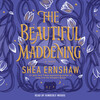 The Beautiful Maddening The Beautiful Maddening