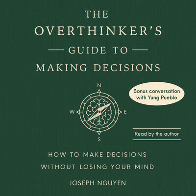 The Overthinker's Guide to Making Decisions The Overthinker's Guide to Making Decisions