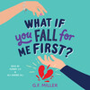 What If You Fall for Me First? What If You Fall for Me First?