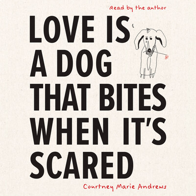 Love Is a Dog That Bites When It's Scared Love Is a Dog That Bites When It's Scared