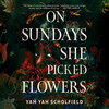 On Sundays She Picked Flowers On Sundays She Picked Flowers