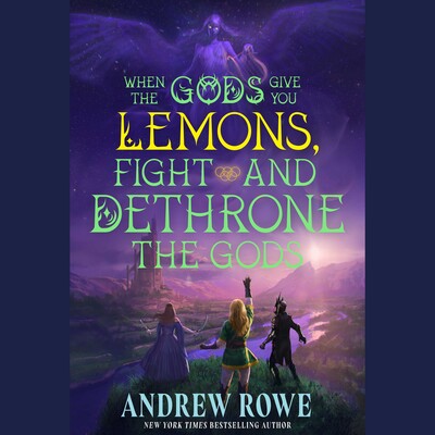 When the Gods Give You Lemons, Fight and Dethrone the Gods When the Gods Give You Lemons, Fight and Dethrone the Gods