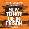 How to Not Die in Prison How to Not Die in Prison