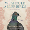 We Should All Be Birds We Should All Be Birds