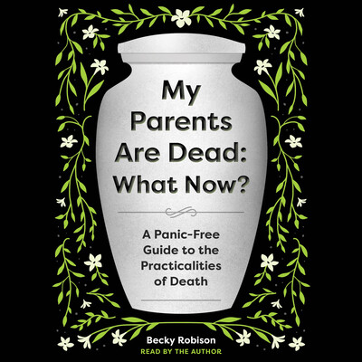 My Parents Are Dead: What Now?