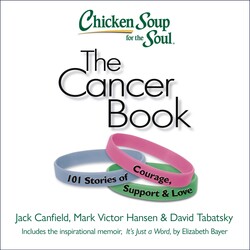 Chicken Soup for the Soul: The Cancer Book Chicken Soup for the Soul: The Cancer Book