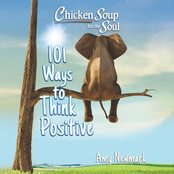 Chicken Soup for the Soul: 101 Ways to Think Positive Chicken Soup for the Soul: 101 Ways to Think Positive