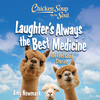 Chicken Soup for the Soul: Laughter's  Always the Best Medicine