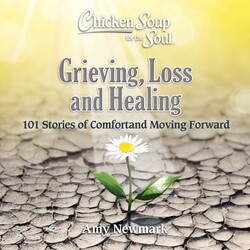 Chicken Soup for the Soul: Grieving, Loss and Healing Chicken Soup for the Soul: Grieving, Loss and Healing