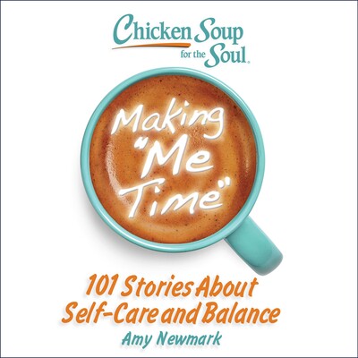 Chicken Soup for the Soul: Making Me Time Chicken Soup for the Soul: Making Me Time