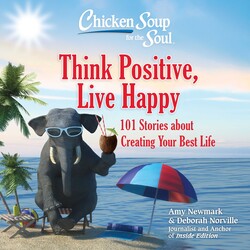 Chicken Soup for the Soul: Think Positive, Live Happy Chicken Soup for the Soul: Think Positive, Live Happy