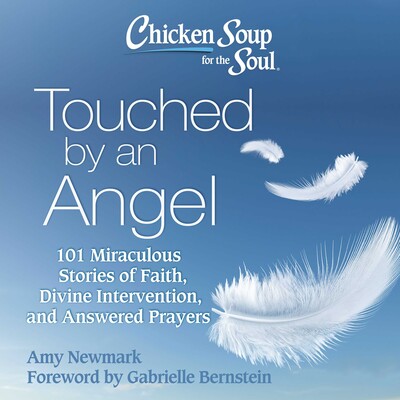 Chicken Soup for the Soul: Touched by an Angel Chicken Soup for the Soul: Touched by an Angel