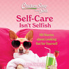 Chicken Soup for the Soul: Self-Care Isn't Selfish Chicken Soup for the Soul: Self-Care Isn't Selfish