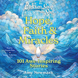 Chicken Soup for the Soul: Hope, Faith & Miracles Chicken Soup for the Soul: Hope, Faith & Miracles