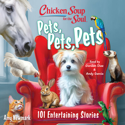 Chicken Soup for the Soul: Pets, Pets, Pets Chicken Soup for the Soul: Pets, Pets, Pets