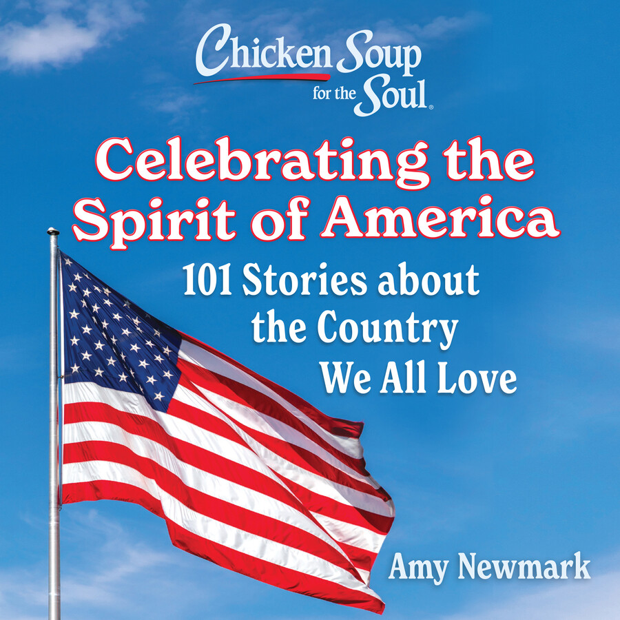 Chicken Soup for the Soul: Celebrating the Spirit of America