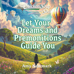 Chicken Soup for the Soul: Let Your Dreams and Premonitions Guide You Chicken Soup for the Soul: Let Your Dreams and Premonitions Guide You