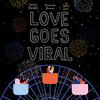 Love Goes Viral Love Goes Viral