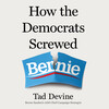 How the Democrats Screwed Bernie How the Democrats Screwed Bernie